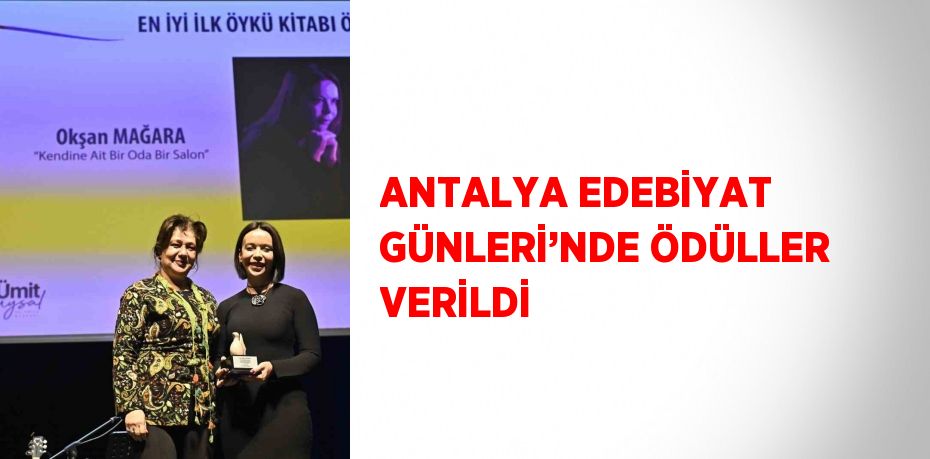 ANTALYA EDEBİYAT GÜNLERİ’NDE ÖDÜLLER VERİLDİ