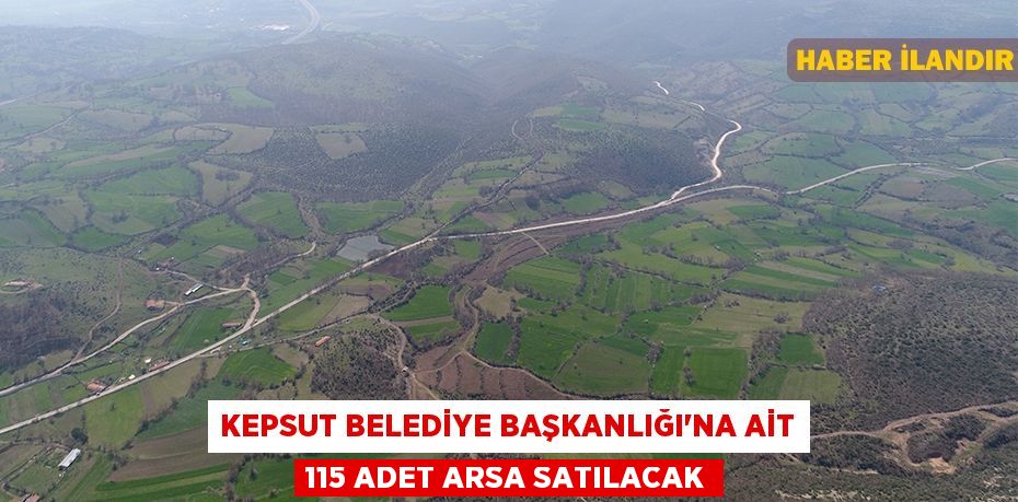 Kepsut Belediye Başkanlığı'na ait 115 adet arsa satılacak