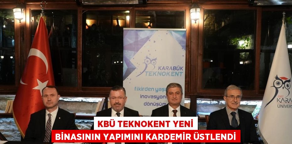 KBÜ TEKNOKENT YENİ BİNASININ YAPIMINI KARDEMİR ÜSTLENDİ