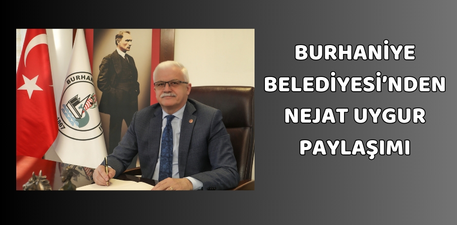 BURHANİYE BELEDİYESİ’NDEN NEJAT UYGUR PAYLAŞIMI