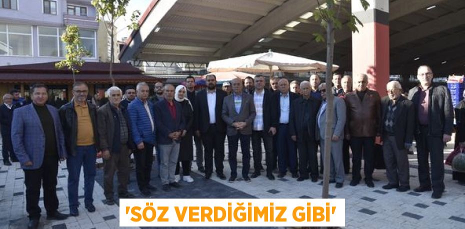 “SÖZ VERDİĞİMİZ GİBİ”