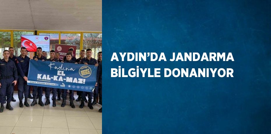 AYDIN’DA JANDARMA BİLGİYLE DONANIYOR