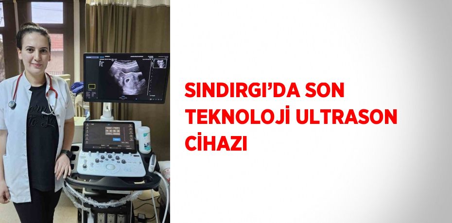 SINDIRGI’DA SON TEKNOLOJİ ULTRASON CİHAZI