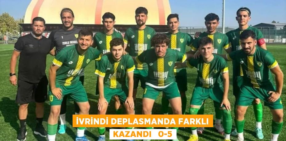 İVRİNDİ DEPLASMANDA FARKLI KAZANDI   0-5