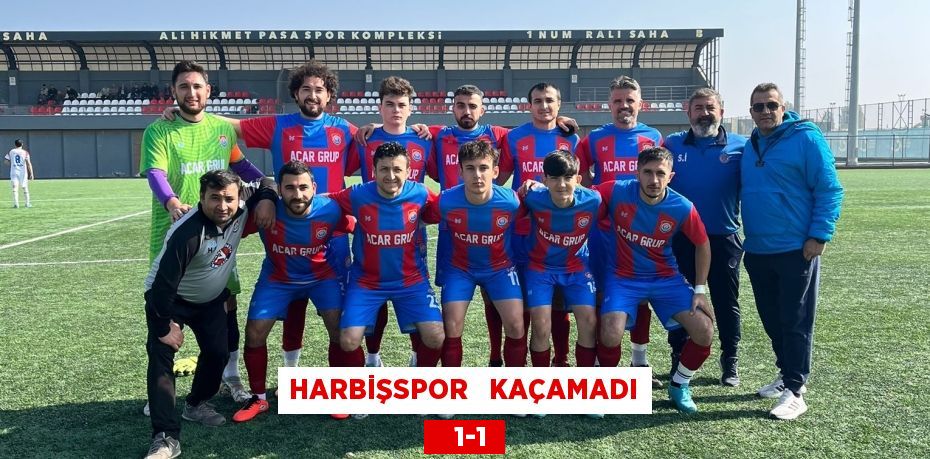 HARBİŞSPOR   KAÇAMADI    1-1