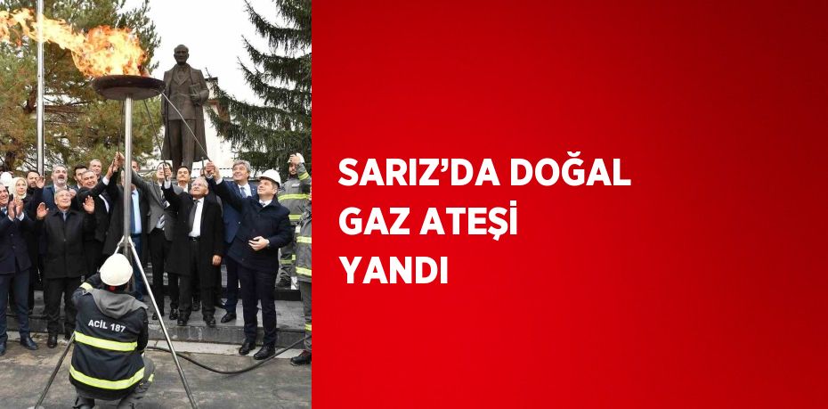 SARIZ’DA DOĞAL GAZ ATEŞİ YANDI