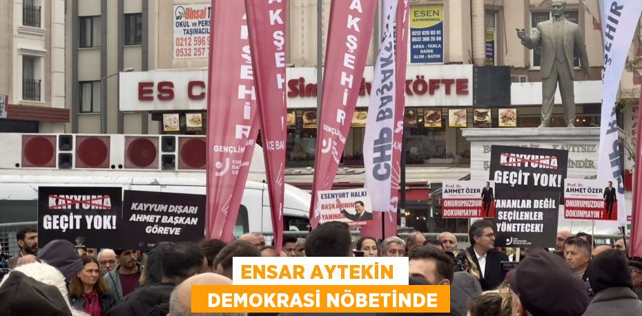 ENSAR AYTEKİN    DEMOKRASİ NÖBETİNDE