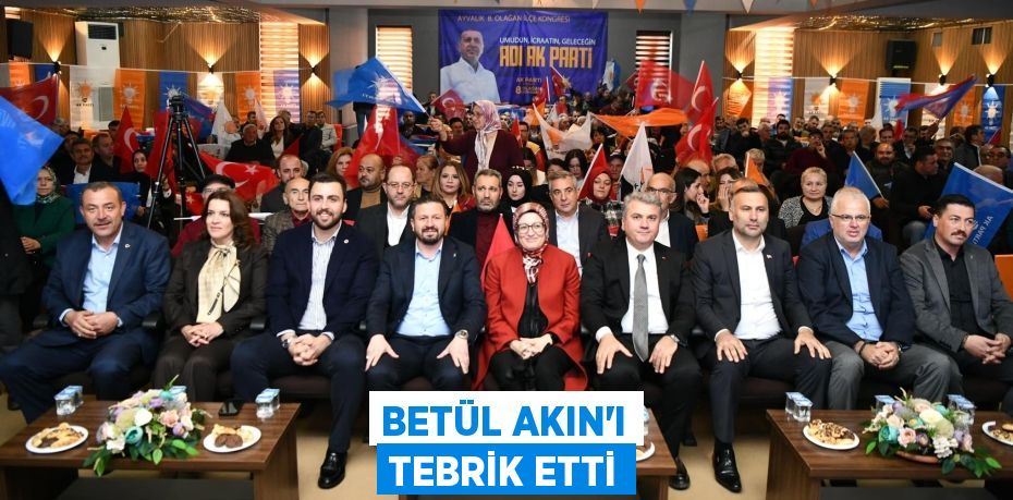 BETÜL AKIN’I TEBRİK ETTİ