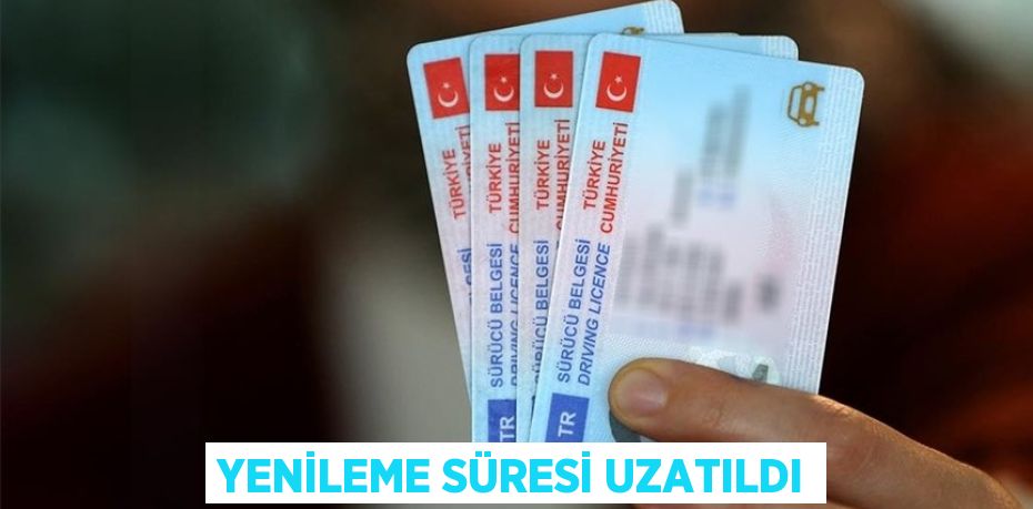 YENİLEME SÜRESİ UZATILDI