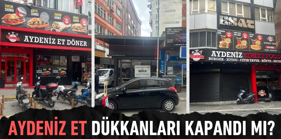 Aydeniz Et dükkanları kapandı mı?