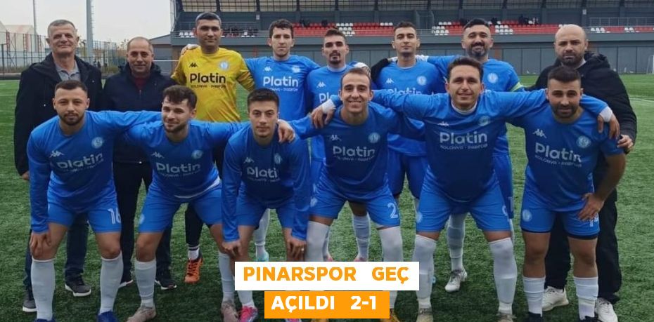 PINARSPOR   GEÇ AÇILDI   2-1