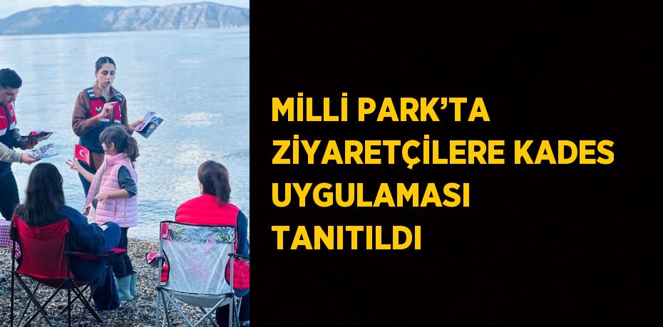 MİLLİ PARK’TA ZİYARETÇİLERE KADES UYGULAMASI TANITILDI