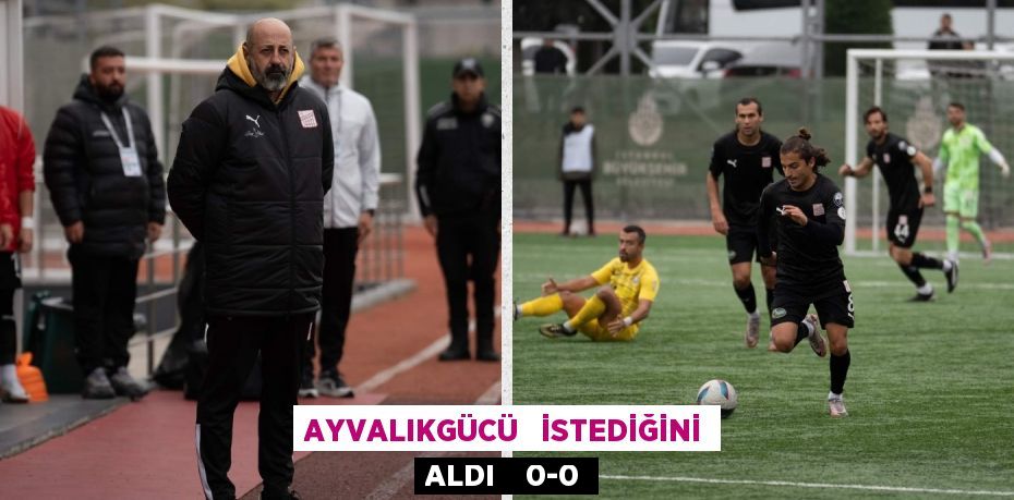 AYVALIKGÜCÜ   İSTEDİĞİNİ ALDI    0-0