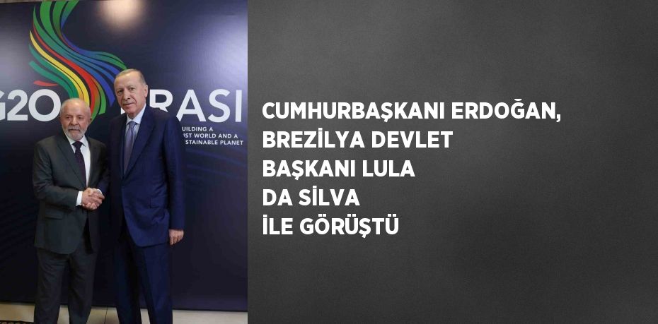 CUMHURBAŞKANI ERDOĞAN, BREZİLYA DEVLET BAŞKANI LULA DA SİLVA İLE GÖRÜŞTÜ