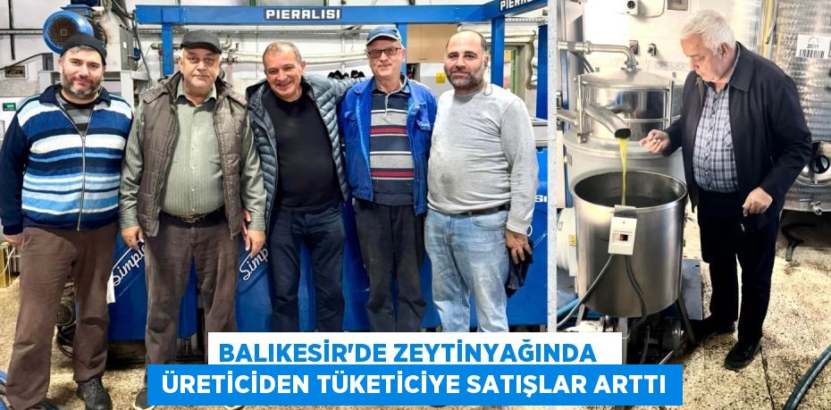 Balıkesir’de zeytinyağında    üreticiden tüketiciye satışlar arttı