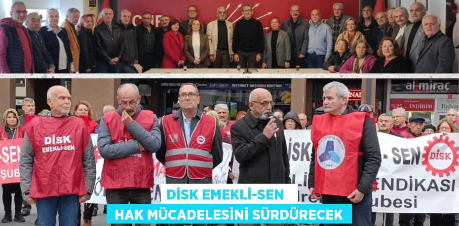 DİSK EMEKLİ-SEN    HAK MÜCADELESİNİ SÜRDÜRECEK