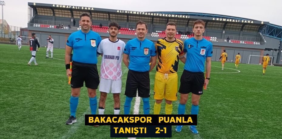 BAKACAKSPOR   PUANLA TANIŞTI    2-1