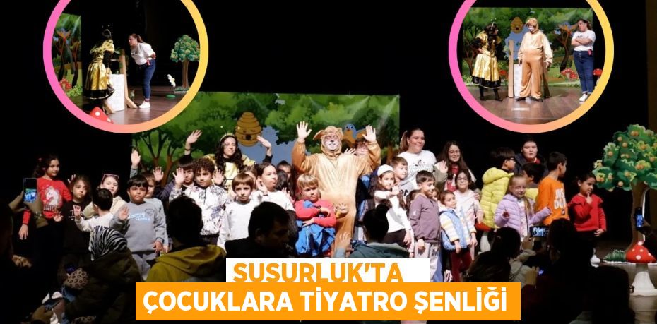 SUSURLUK’TA   ÇOCUKLARA TİYATRO ŞENLİĞİ