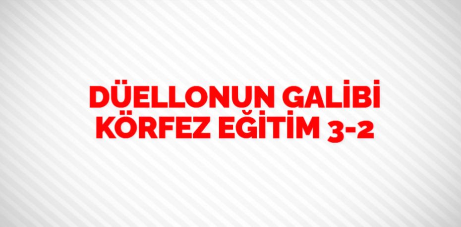 DÜELLONUN GALİBİ KÖRFEZ EĞİTİM    3-2