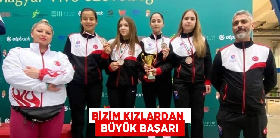 BİZİM KIZLARDAN   BÜYÜK BAŞARI