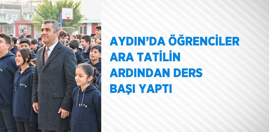 AYDIN’DA ÖĞRENCİLER ARA TATİLİN ARDINDAN DERS BAŞI YAPTI