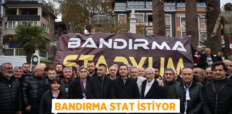 BANDIRMA STAT İSTİYOR