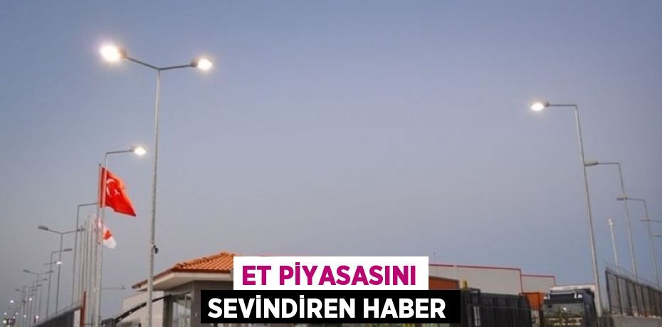 ET PİYASASINI SEVİNDİREN HABER