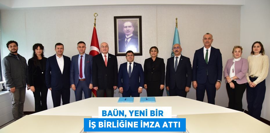 BAÜN, YENİ BİR    İŞ BİRLİĞİNE İMZA ATTI