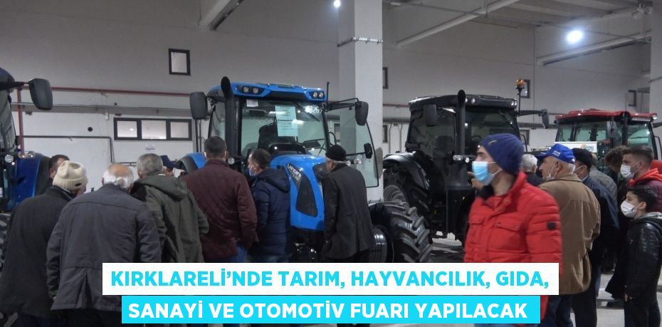 KIRKLARELİ’NDE TARIM, HAYVANCILIK, GIDA, SANAYİ VE OTOMOTİV FUARI YAPILACAK