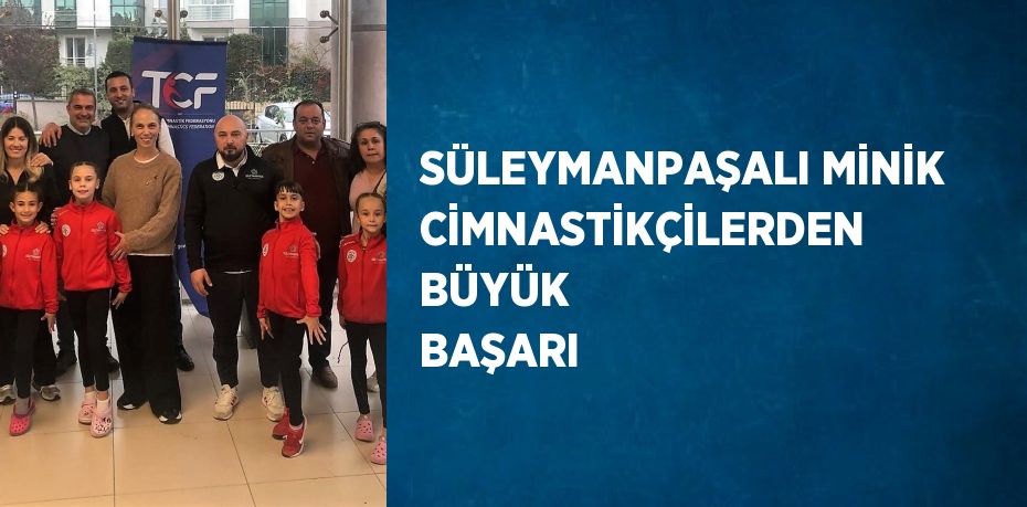 SÜLEYMANPAŞALI MİNİK CİMNASTİKÇİLERDEN BÜYÜK BAŞARI