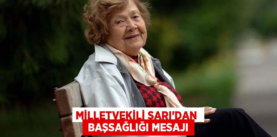 MİLLETVEKİLİ SARI’DAN   BAŞSAĞLIĞI MESAJI