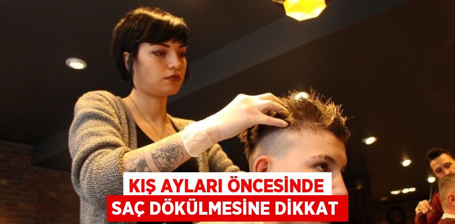 KIŞ AYLARI ÖNCESİNDE SAÇ DÖKÜLMESİNE DİKKAT