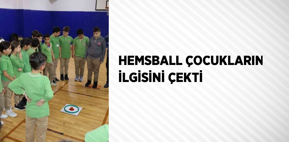 HEMSBALL ÇOCUKLARIN İLGİSİNİ ÇEKTİ