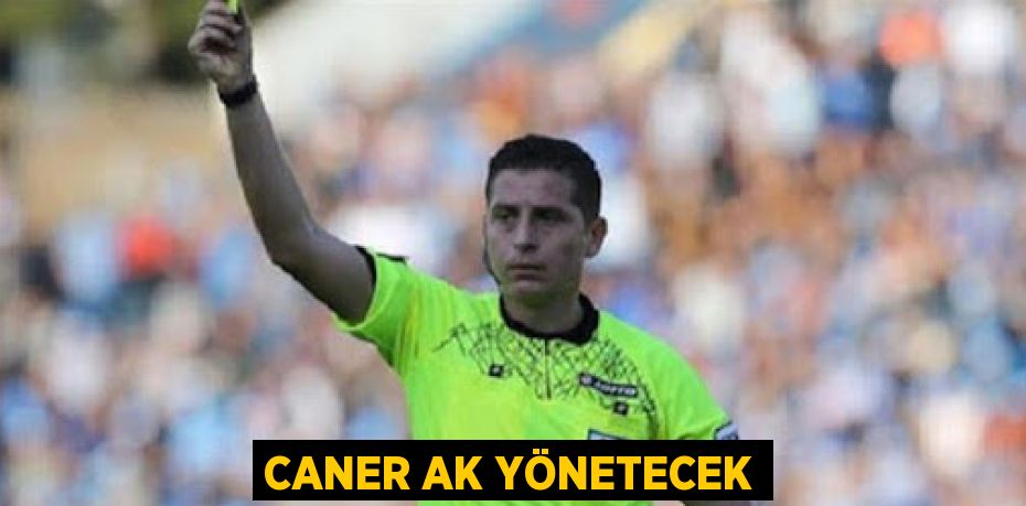 CANER AK YÖNETECEK