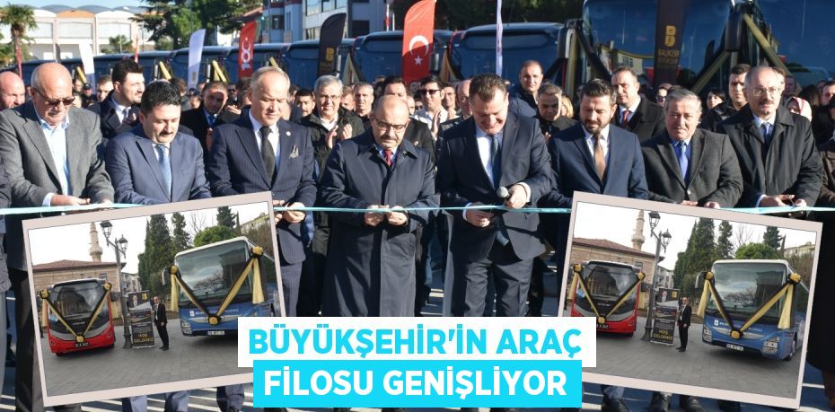 BÜYÜKŞEHİR’İN ARAÇ FİLOSU GENİŞLİYOR