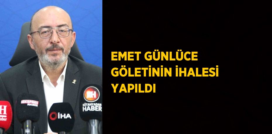 EMET GÜNLÜCE GÖLETİNİN İHALESİ YAPILDI