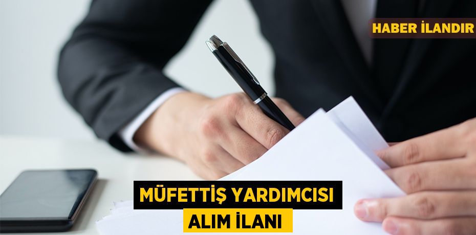 Müfettiş Yardımcısı alım ilanı