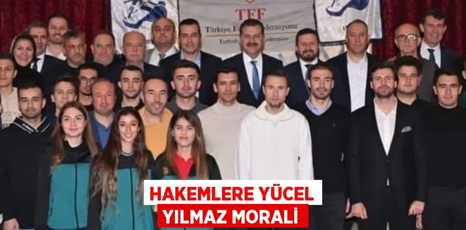 HAKEMLERE YÜCEL YILMAZ MORALİ