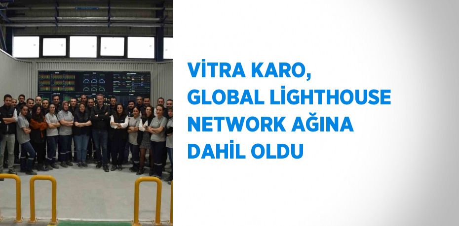 VİTRA KARO, GLOBAL LİGHTHOUSE NETWORK AĞINA DAHİL OLDU