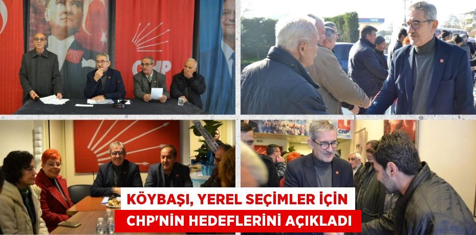 KÖYBAŞI, YEREL SEÇİMLER İÇİN   CHP'NİN HEDEFLERİNİ AÇIKLADI