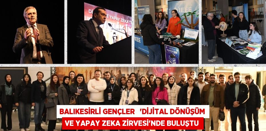 BALIKESİRLİ GENÇLER   “DİJİTAL DÖNÜŞÜM VE YAPAY ZEKA ZİRVESİ”NDE BULUŞTU