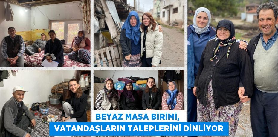 BEYAZ MASA BİRİMİ,   VATANDAŞLARIN TALEPLERİNİ DİNLİYOR