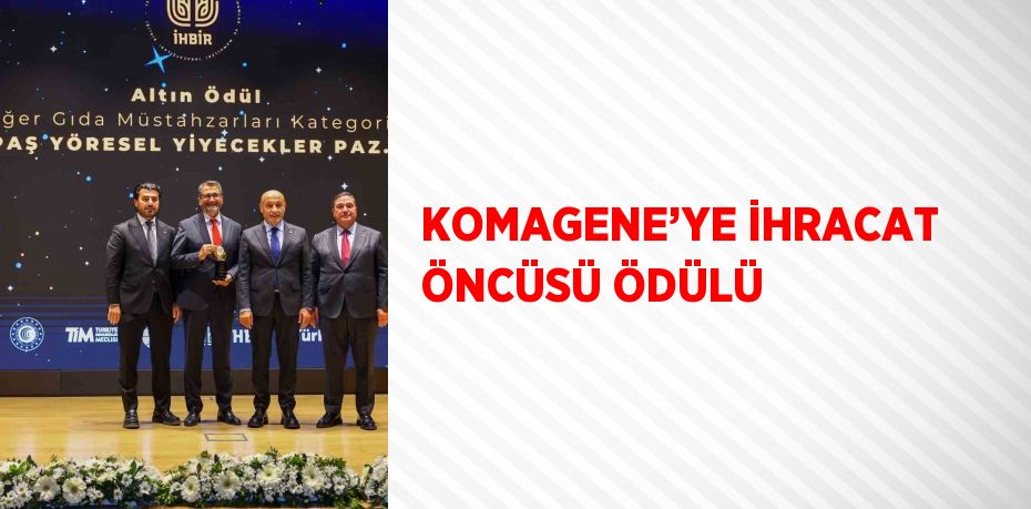 KOMAGENE’YE İHRACAT ÖNCÜSÜ ÖDÜLÜ