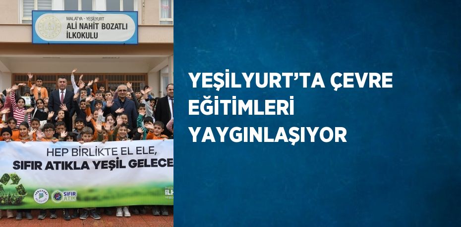 YEŞİLYURT’TA ÇEVRE EĞİTİMLERİ YAYGINLAŞIYOR