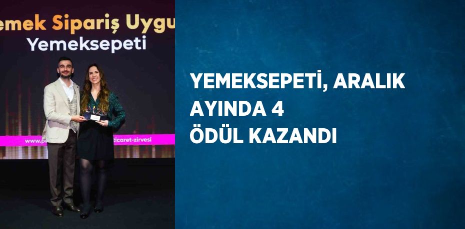 YEMEKSEPETİ, ARALIK AYINDA 4 ÖDÜL KAZANDI