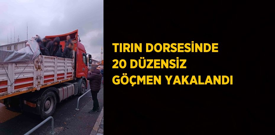 TIRIN DORSESİNDE 20 DÜZENSİZ GÖÇMEN YAKALANDI