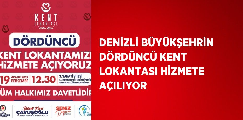 DENİZLİ BÜYÜKŞEHRİN DÖRDÜNCÜ KENT LOKANTASI HİZMETE AÇILIYOR