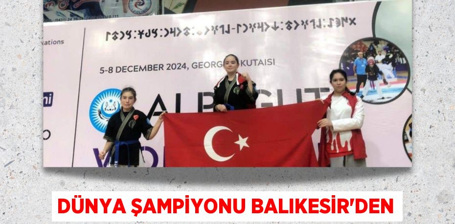 Dünya Şampiyonu Balıkesir'den