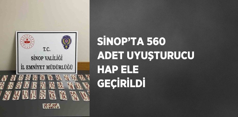 SİNOP’TA 560 ADET UYUŞTURUCU HAP ELE GEÇİRİLDİ