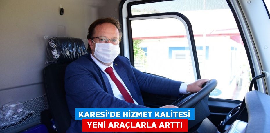 KARESİ’DE HİZMET KALİTESİ  YENİ ARAÇLARLA ARTTI